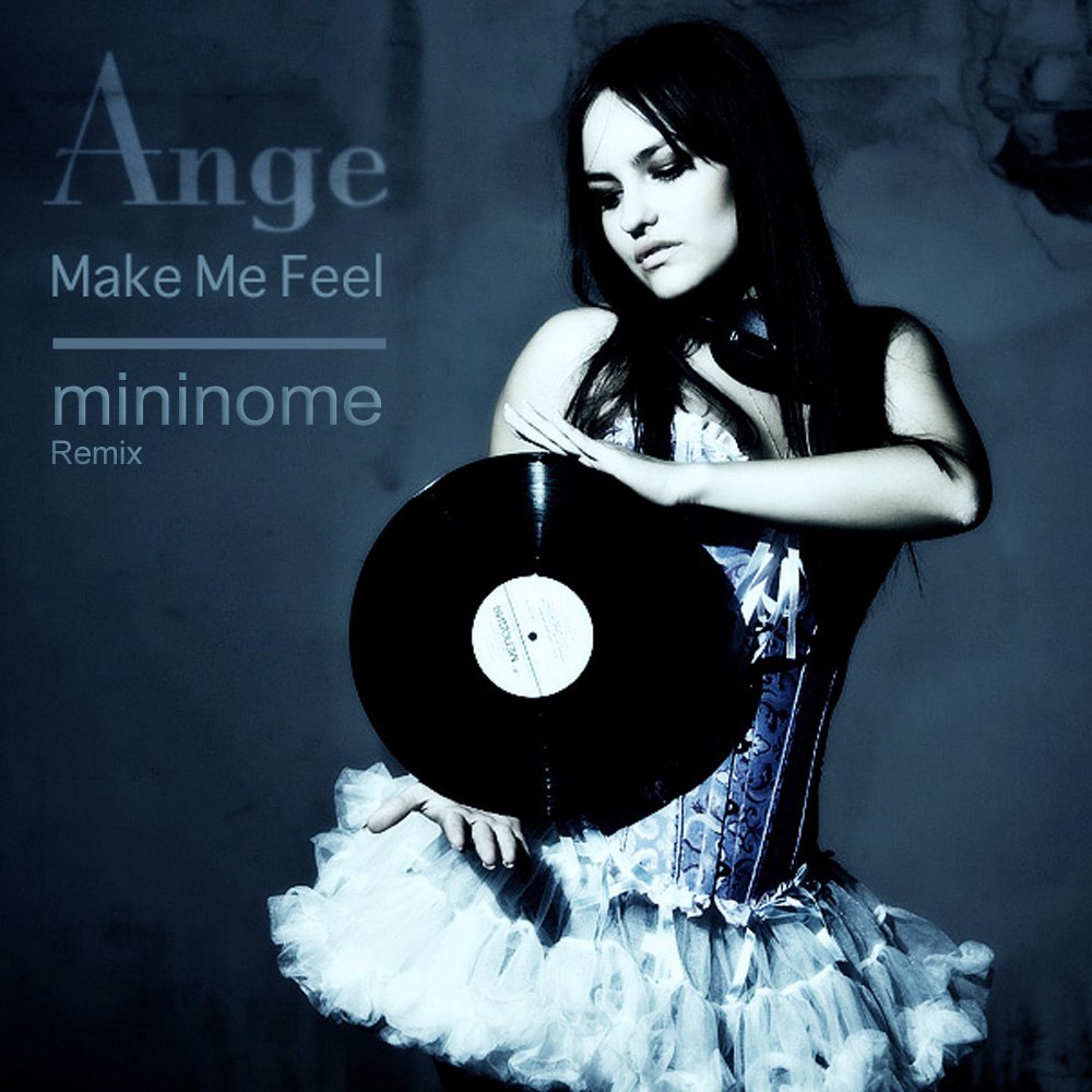 Ange  Make Me Feel (Mininome Remix) [2012]